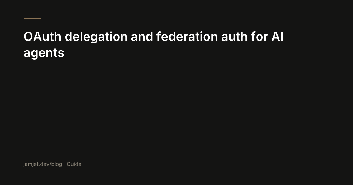 OAuth delegation and federation auth for AI agents | JamJet Blog